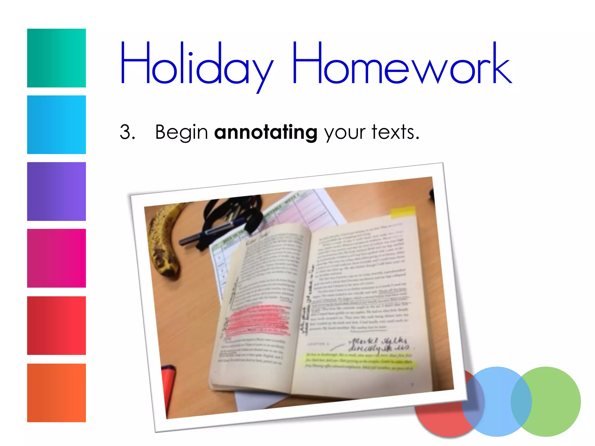 Holiday Homework
3. Begin annotating your texts.
 