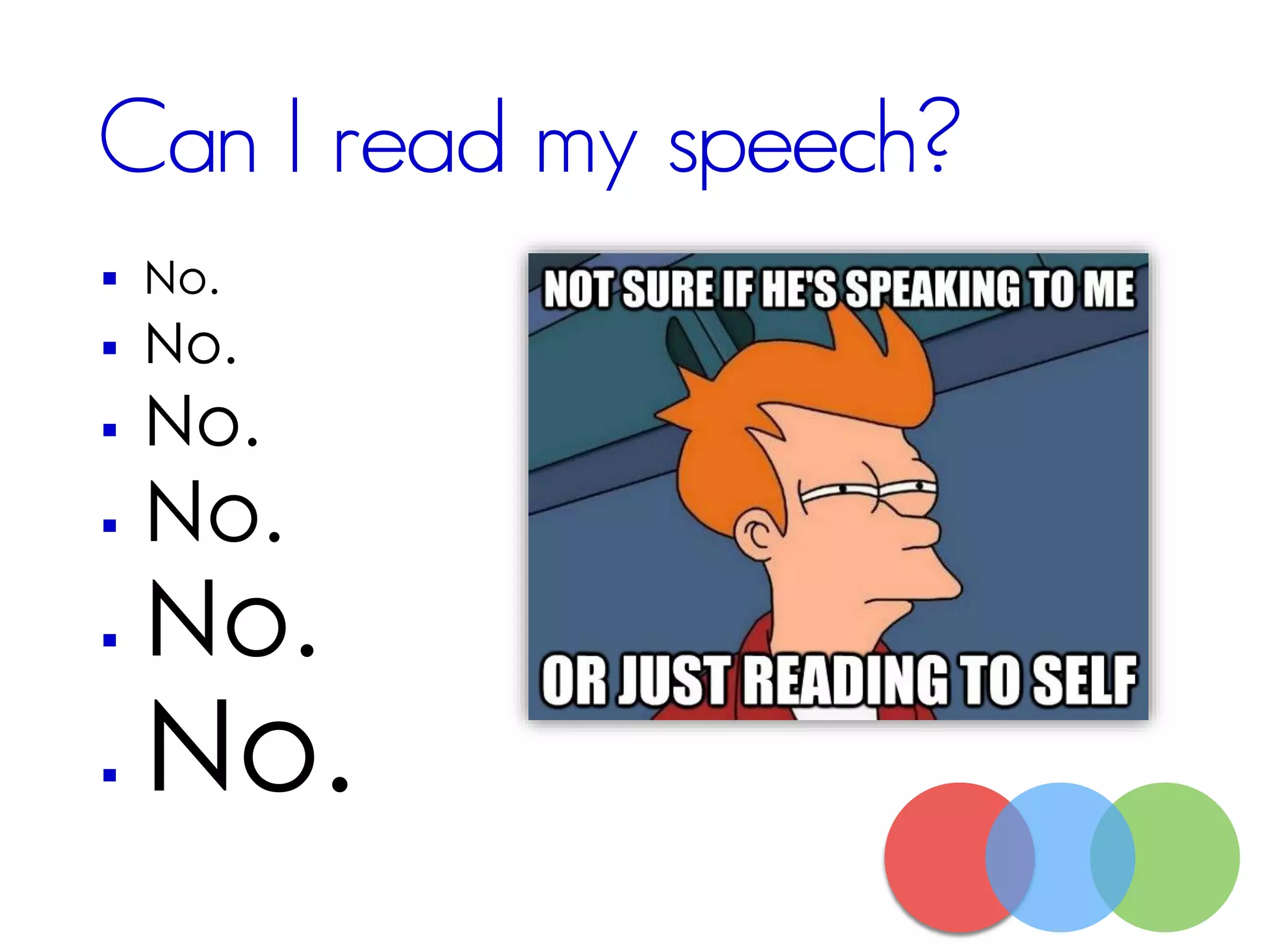 Can I read my speech?
 No.
 No.
 No.
 No.
 No.
 No.
 