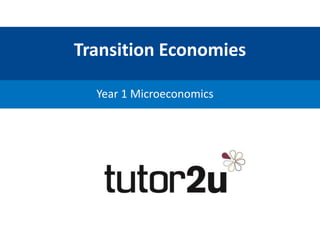 Transition Economies
Year 1 Microeconomics
 