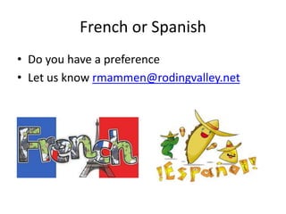 French or Spanish
• Do you have a preference
• Let us know rmammen@rodingvalley.net
 