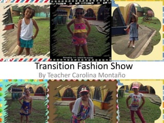 Transition Fashion Show
By Teacher Carolina Montaño
 