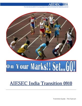 AIESEC India Transition 0910

                   Transition Guide - The Fulcrum
 