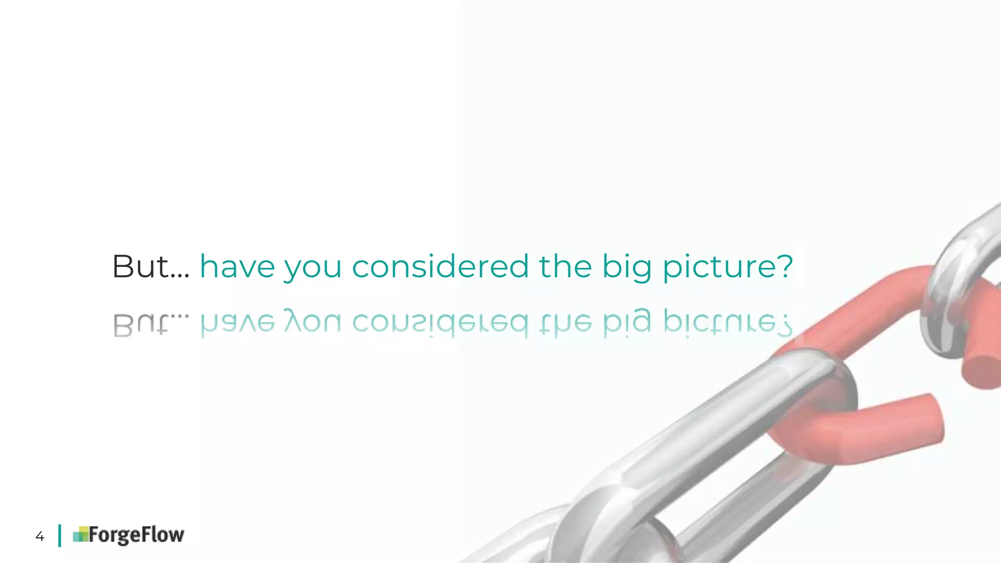 4
But… have you considered the big picture?
 