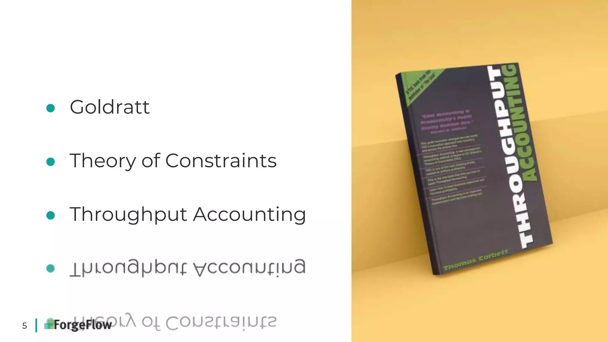5
● Goldratt
● Theory of Constraints
● Throughput Accounting
 