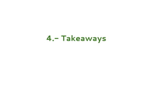 4.- Takeaways
 