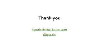 Thank you
Agustín Benito Bethencourt
@toscalix
 