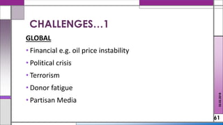 GLOBAL
• Financial e.g. oil price instability
• Political crisis
• Terrorism
• Donor fatigue
• Partisan Media
61
CHALLENGES…1
02.02.2018
 