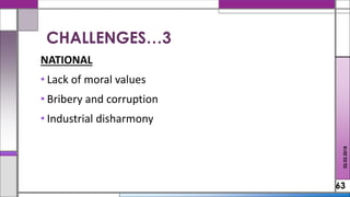 NATIONAL
• Lack of moral values
• Bribery and corruption
• Industrial disharmony
63
CHALLENGES…3
02.02.2018
 