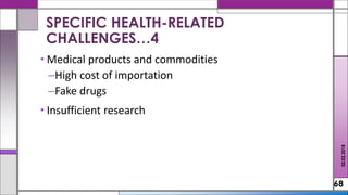 • Medical products and commodities
–High cost of importation
–Fake drugs
• Insufficient research
68
SPECIFIC HEALTH-RELATED
CHALLENGES…4
02.02.2018
 
