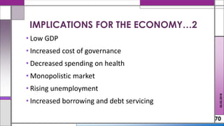 • Low GDP
• Increased cost of governance
• Decreased spending on health
• Monopolistic market
• Rising unemployment
• Increased borrowing and debt servicing
70
02.02.2018
IMPLICATIONS FOR THE ECONOMY…2
 