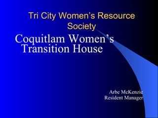 Tri City Women’s Resource Society ,[object Object],[object Object],[object Object]