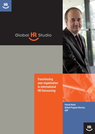 Transitioning
your organization
to international
HR Outsourcing


                    Patrick Nolot,
                    Global Program Director,
                    ADP
 