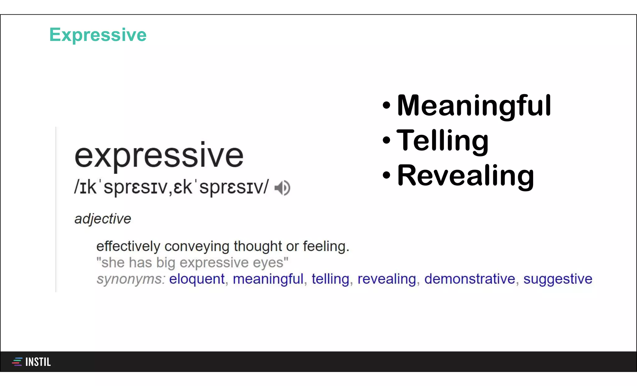 Expressive
• Meaningful
• Telling
• Revealing
 