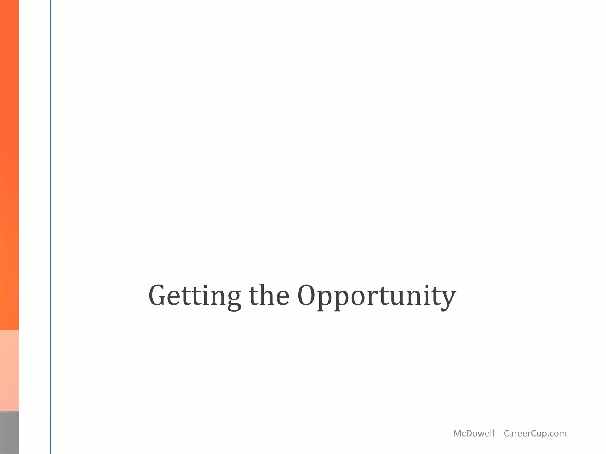 Getting the Opportunity
McDowell | CareerCup.com
 