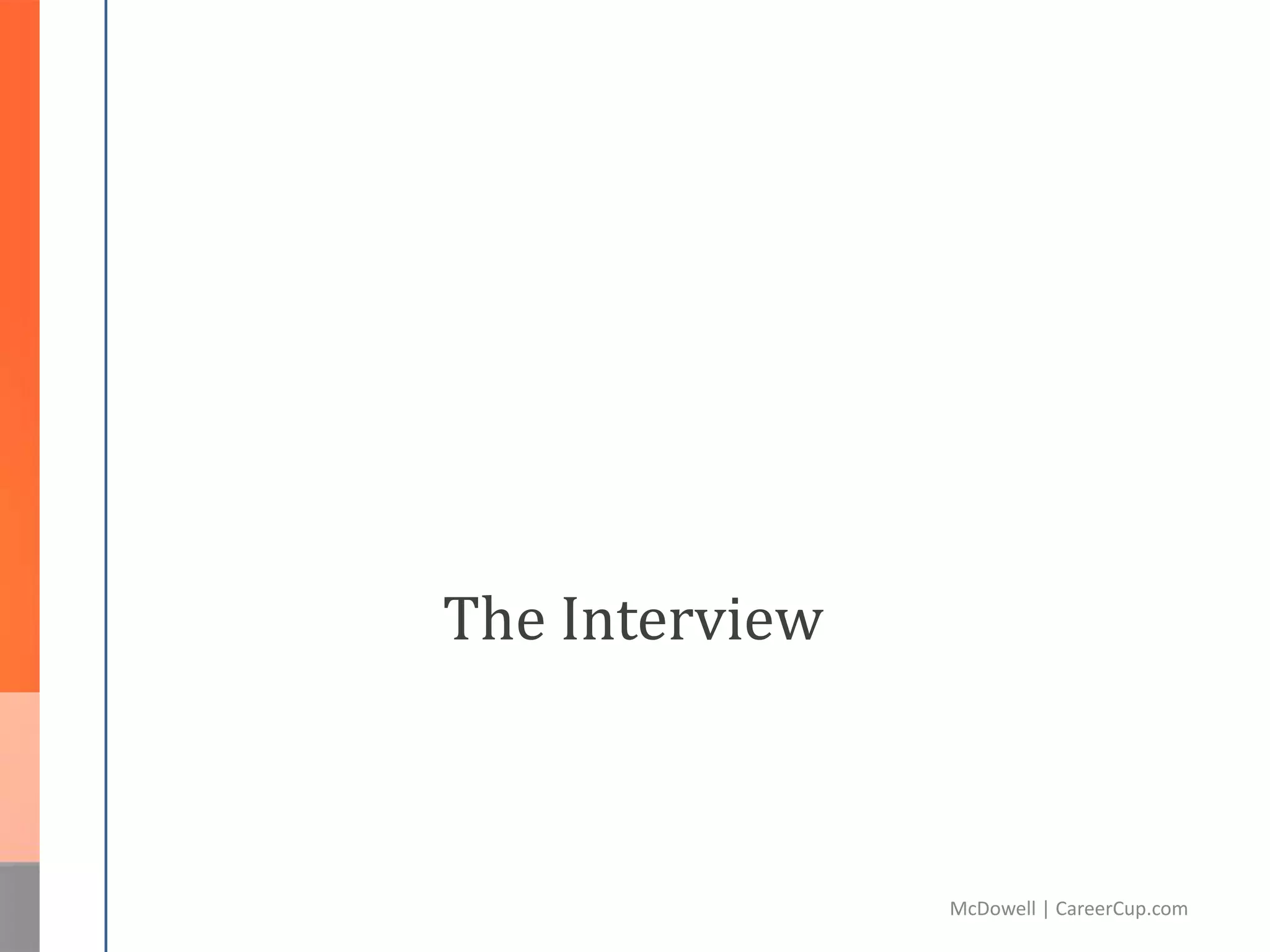 The Interview
McDowell | CareerCup.com
 