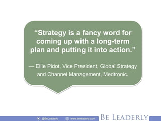 “Strategy is a fancy word for
coming up with a long-term
plan and putting it into action.”
— Ellie Pidot, Vice President, ...