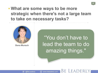 42
* What are some ways to be more
strategic when there's not a large team
to take on necessary tasks?
• Find a meaningful...