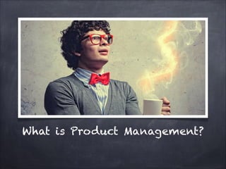 What is Product Management?

 