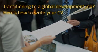 Transitioning to a global development job?
Here’s how to write your CV
 