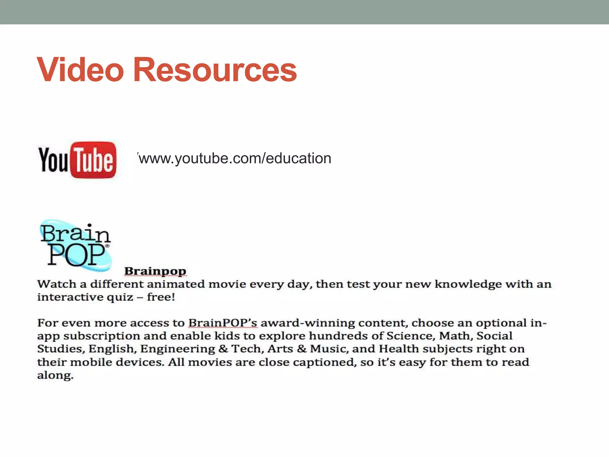 Video Resources
http://www.youtube.com/education

 