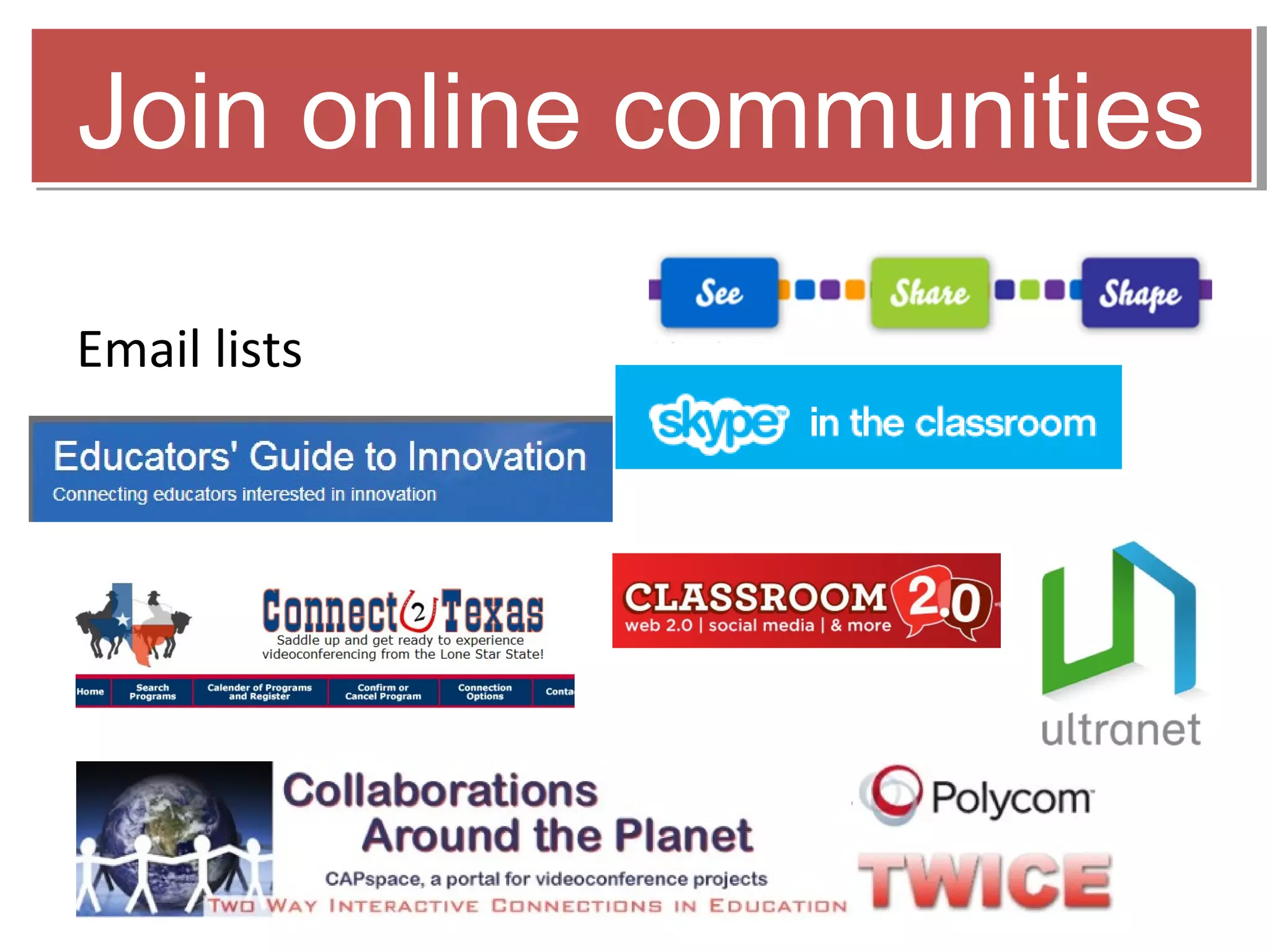 Join online communities

Email lists
 