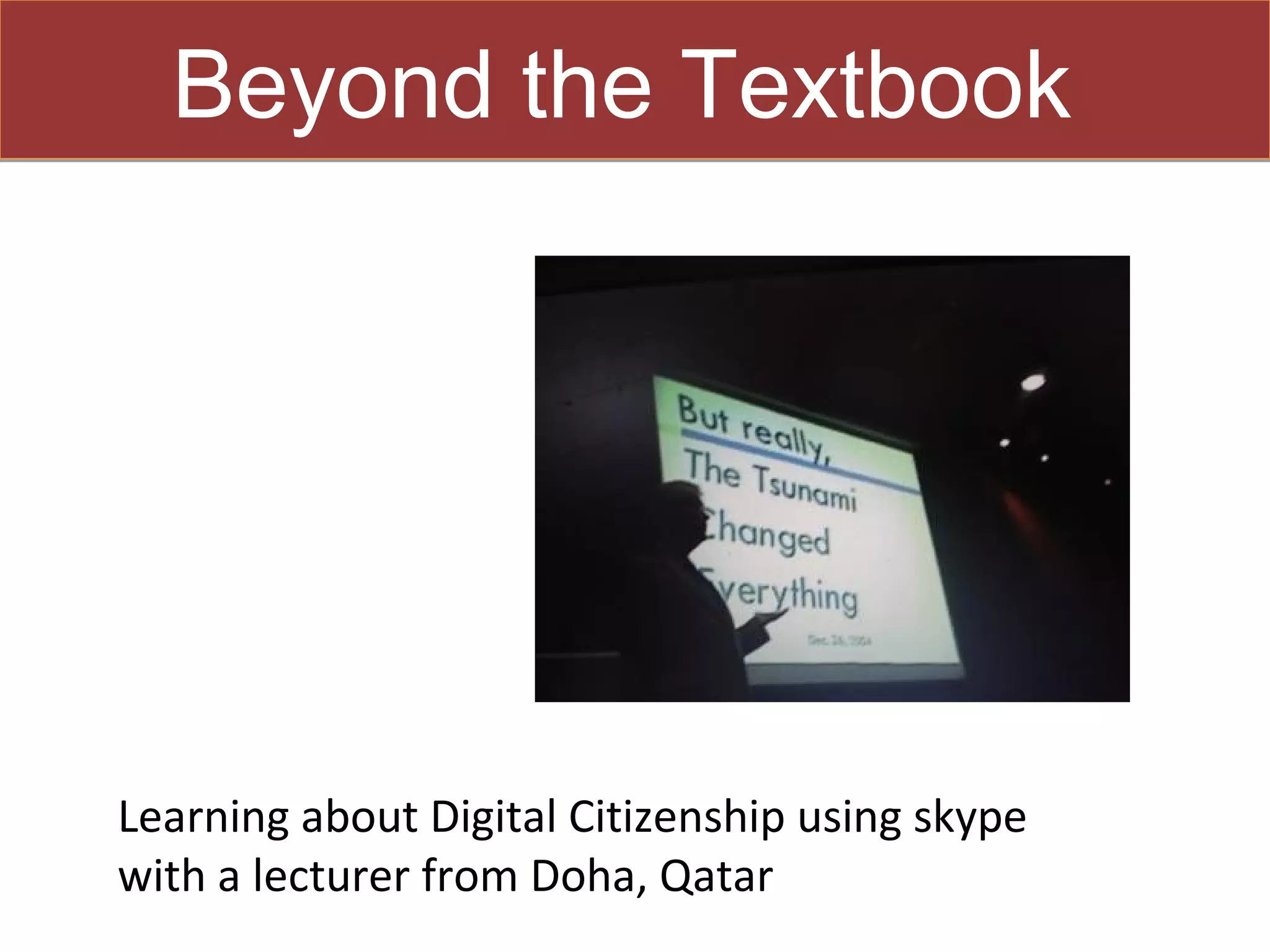 Beyond the Textbook




Learning about Digital Citizenship using skype
with a lecturer from Doha, Qatar
 