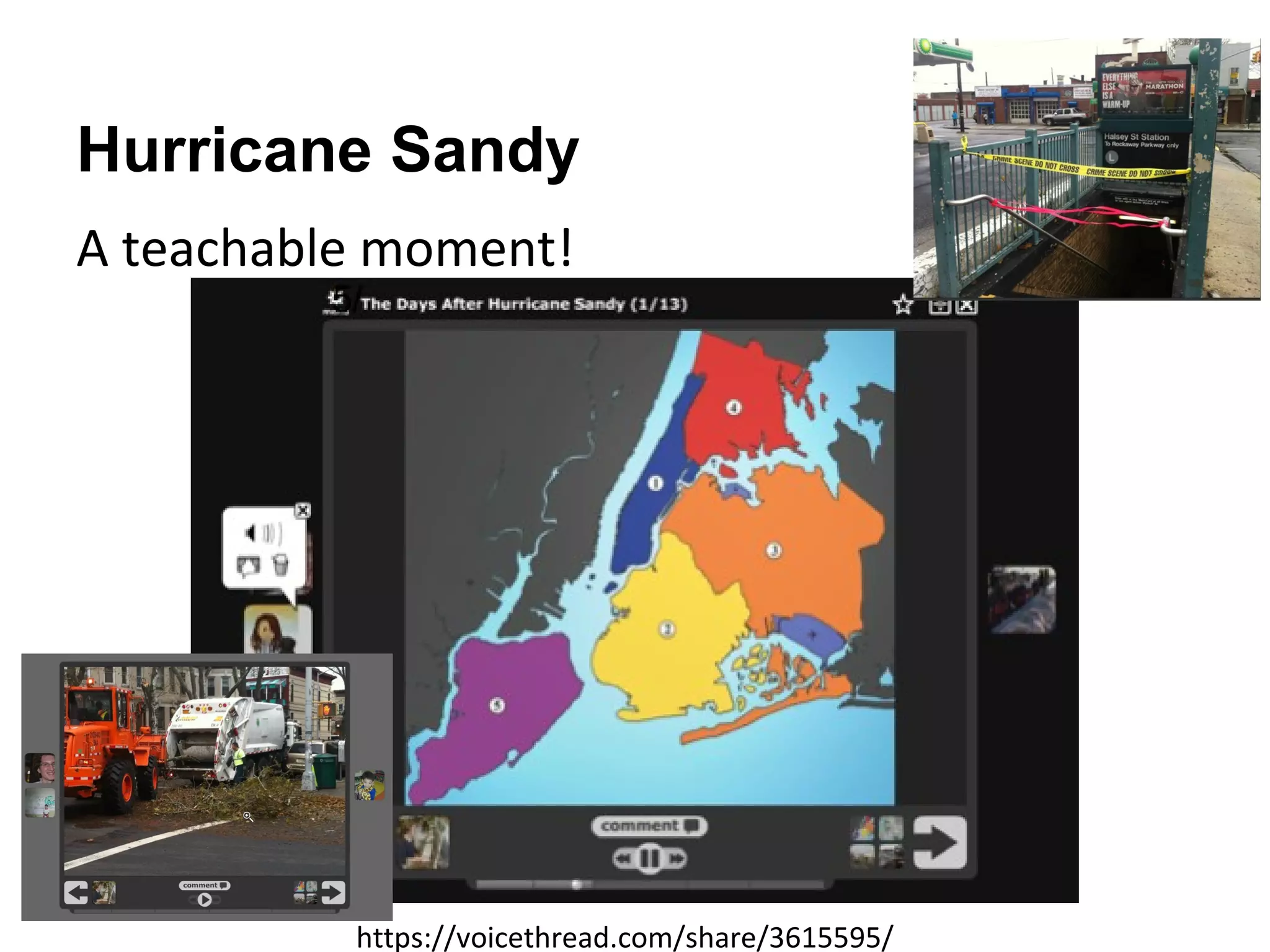Hurricane Sandy
A teachable moment!




          https://voicethread.com/share/3615595/
 