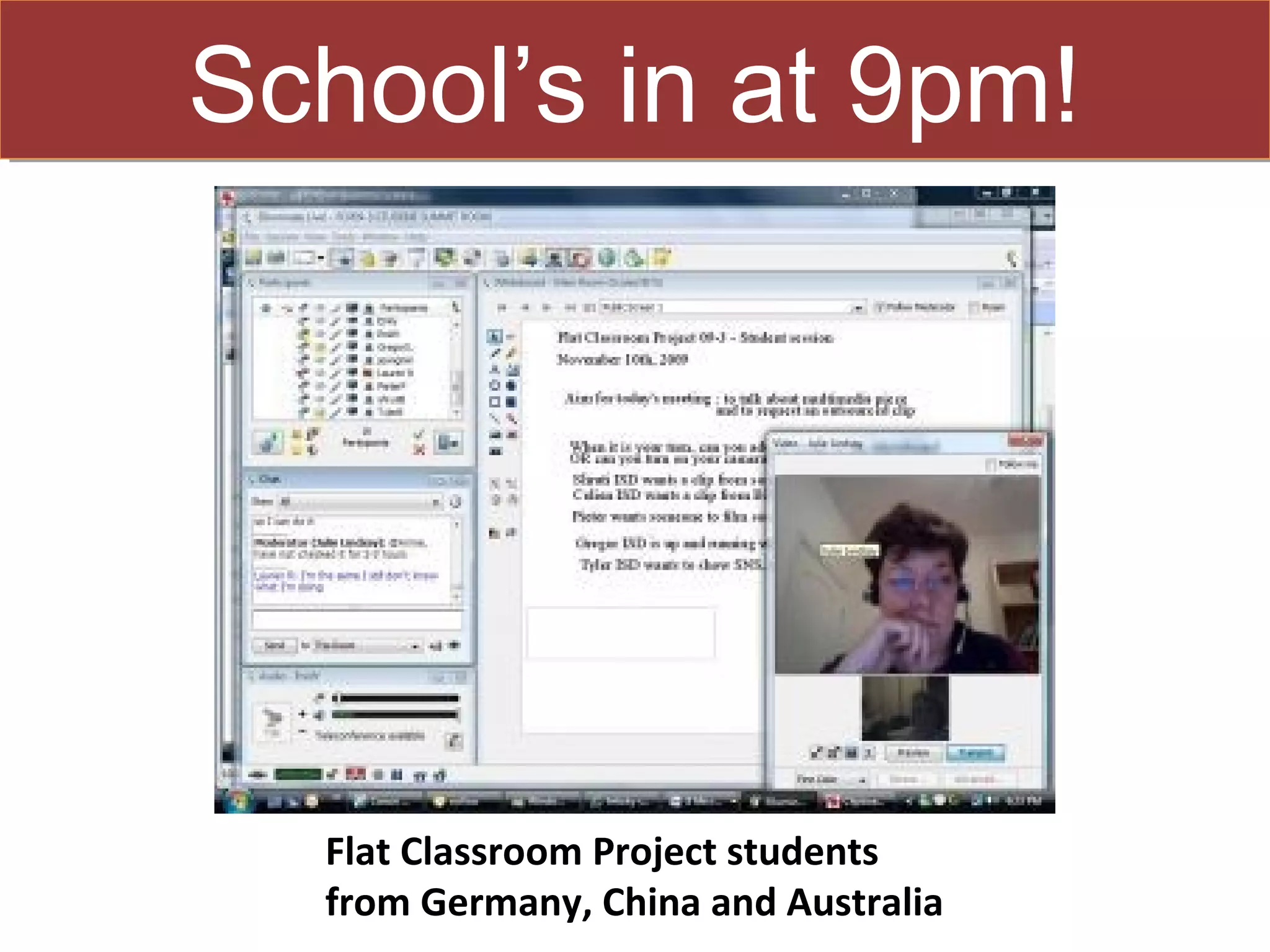 School’s in at 9pm!




  Flat Classroom Project students
  from Germany, China and Australia
 