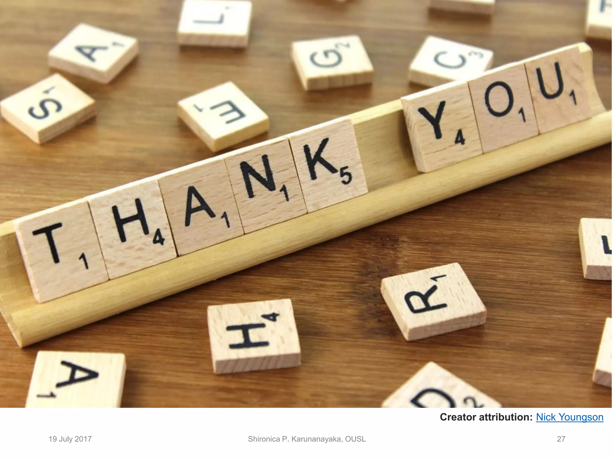 19 July 2017 Shironica P. Karunanayaka, OUSL 27
Creator attribution: Nick Youngson
 