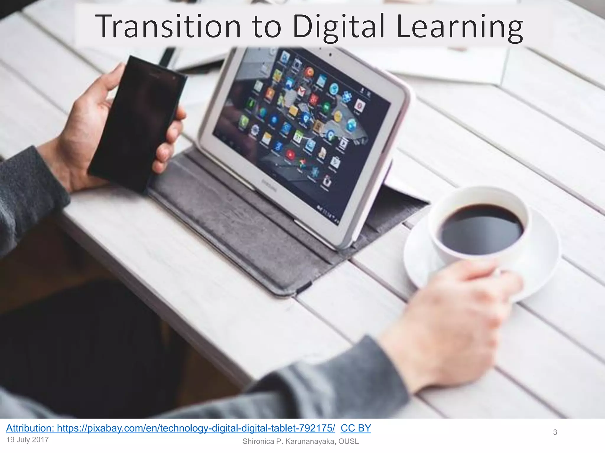 19 July 2017 Shironica P. Karunanayaka, OUSL
3Attribution: https://pixabay.com/en/technology-digital-digital-tablet-792175/ CC BY
 