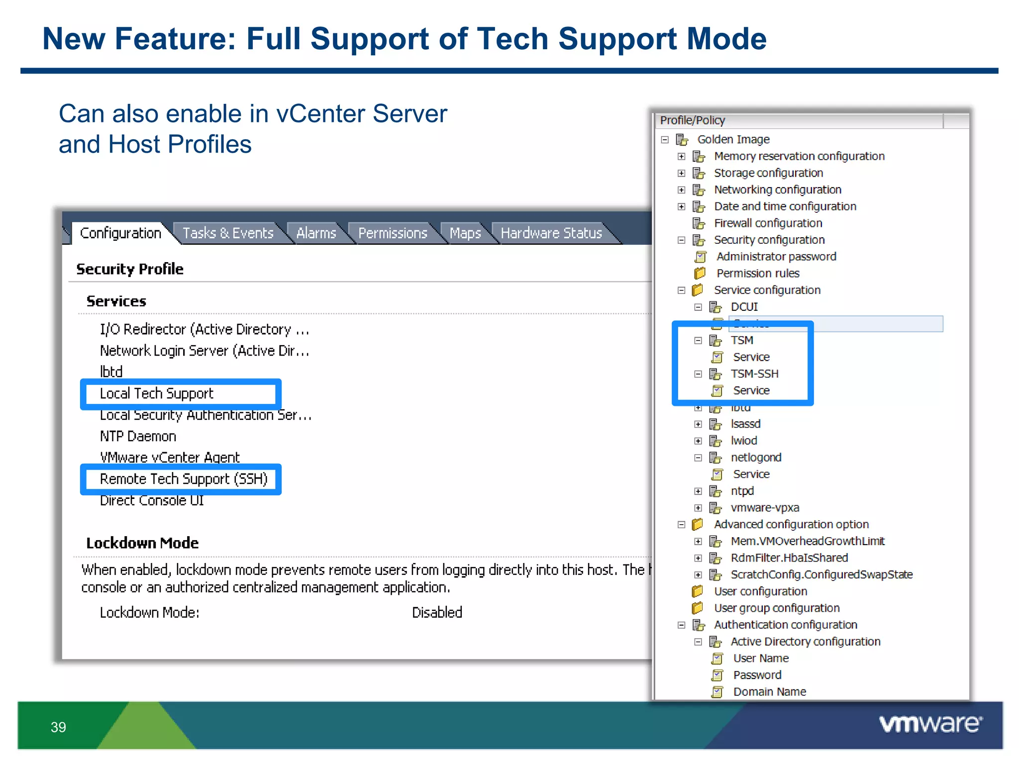 New Feature: Full Support of Tech Support Mode

 Can also enable in vCenter Server
 and Host Profiles




39
 