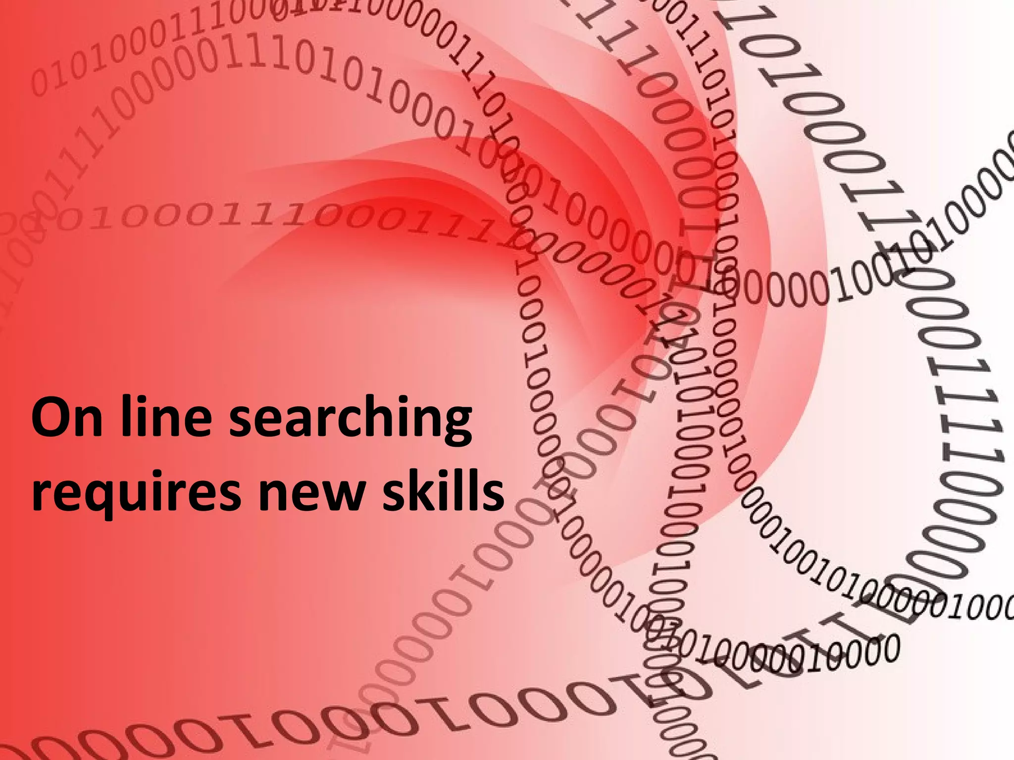 On line searching
requires new skills
 