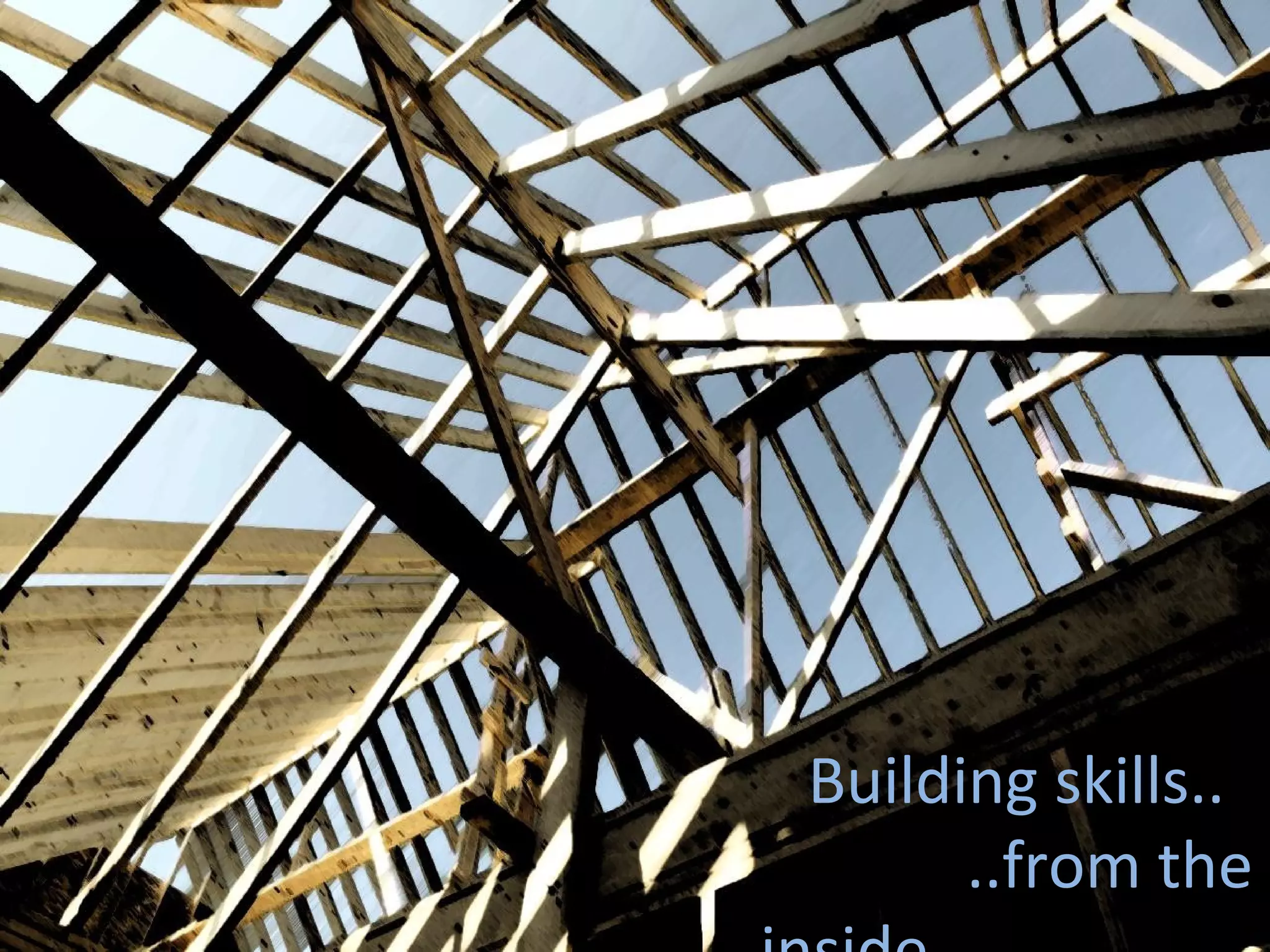 Building skills..
      ..from the
 