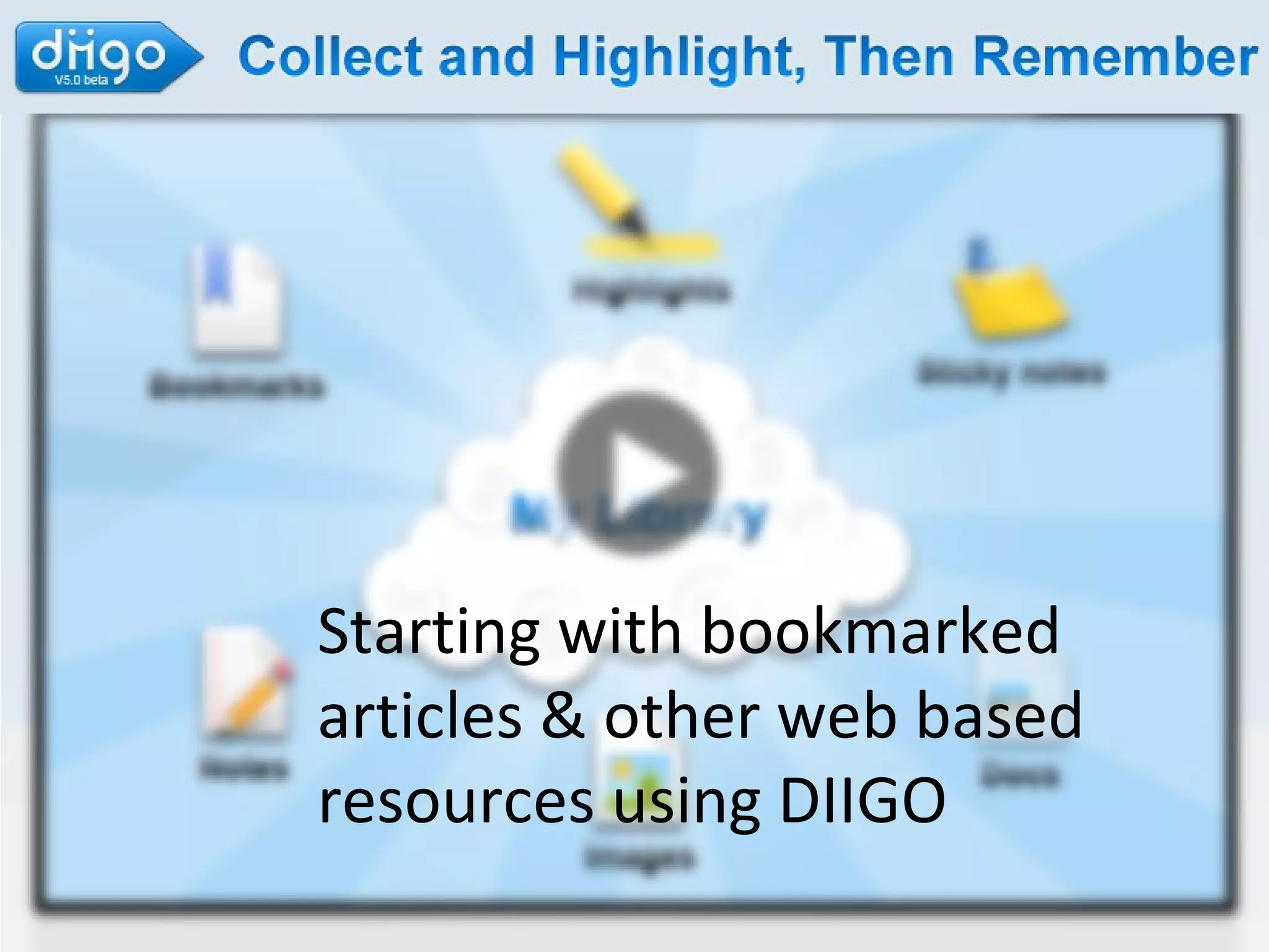 Starting with bookmarked
articles & other web based
resources using DIIGO
 