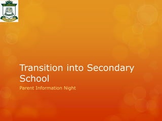 Transition into Secondary
School
Parent Information Night
 
