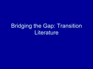Bridging the Gap: Transition Literature 