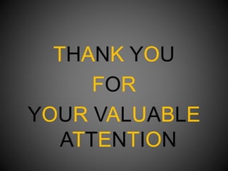 THANK YOU
FOR
YOUR VALUABLE
ATTENTION
 