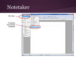 Notetaker
  File: New



  Templates
then choose
   Notetaker
 