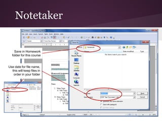 Notetaker


    Save in Homework
  folder for this course


Use date for file name,
  this will keep files in
   order in your folder
 