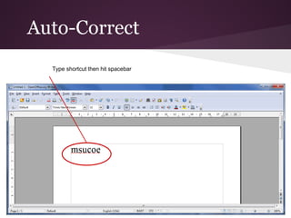 Auto-Correct
  Type shortcut then hit spacebar
 