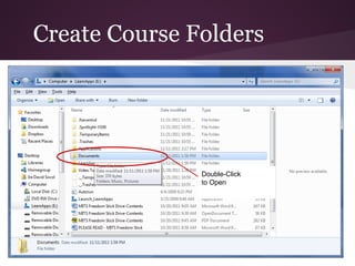 Create Course Folders




               Double-Click
               to Open
 