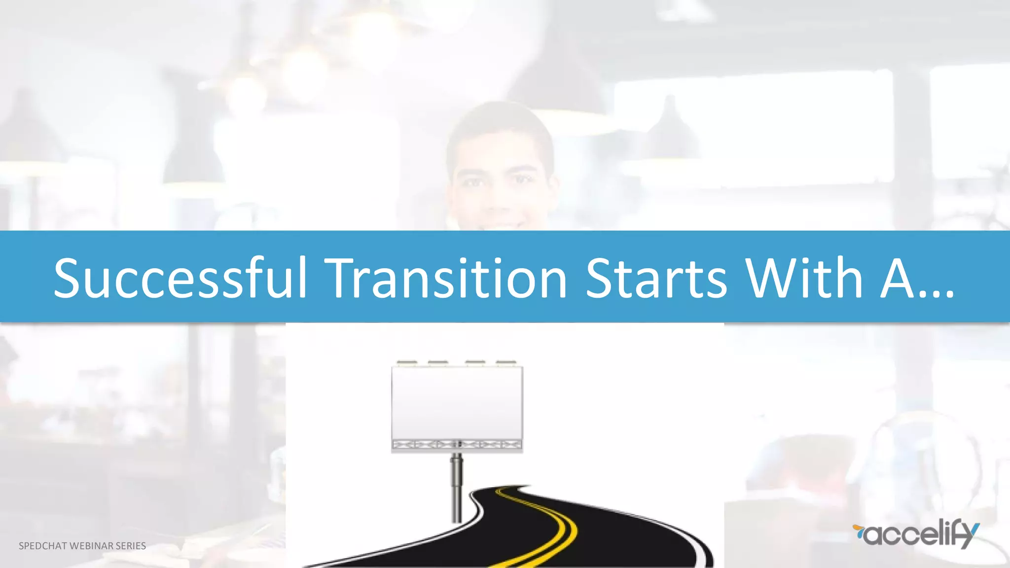 SPEDCHAT WEBINAR SERIES
Successful Transition Starts With A…
 