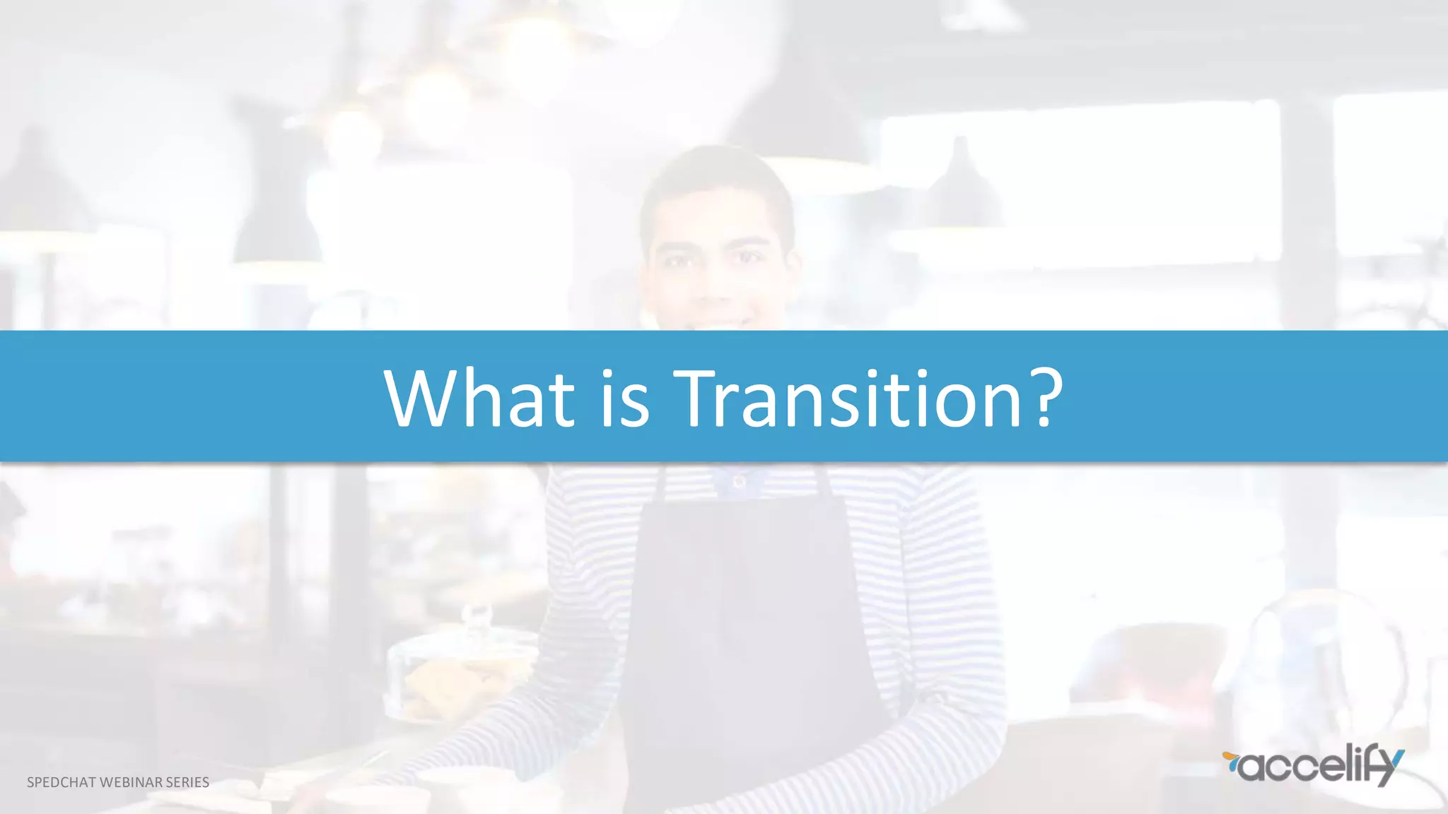 SPEDCHAT WEBINAR SERIES
What is Transition?
 