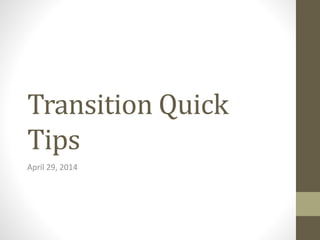 Transition Quick
Tips
April 29, 2014
 