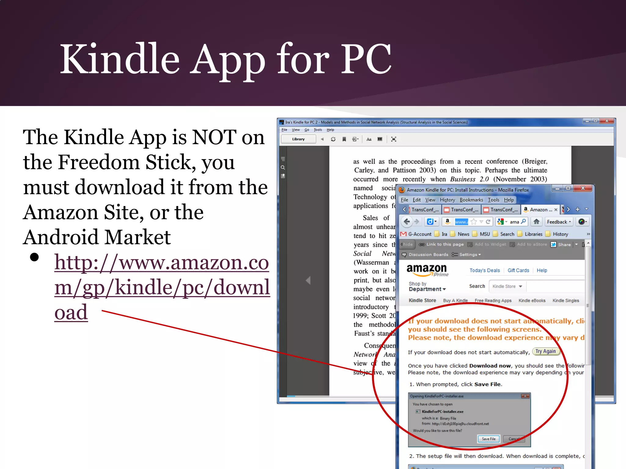 Kindle App for PC
The Kindle App is NOT on
the Freedom Stick, you
must download it from the
Amazon Site, or the
Android Market
•  http://www.amazon.co
   m/gp/kindle/pc/downl
   oad
 