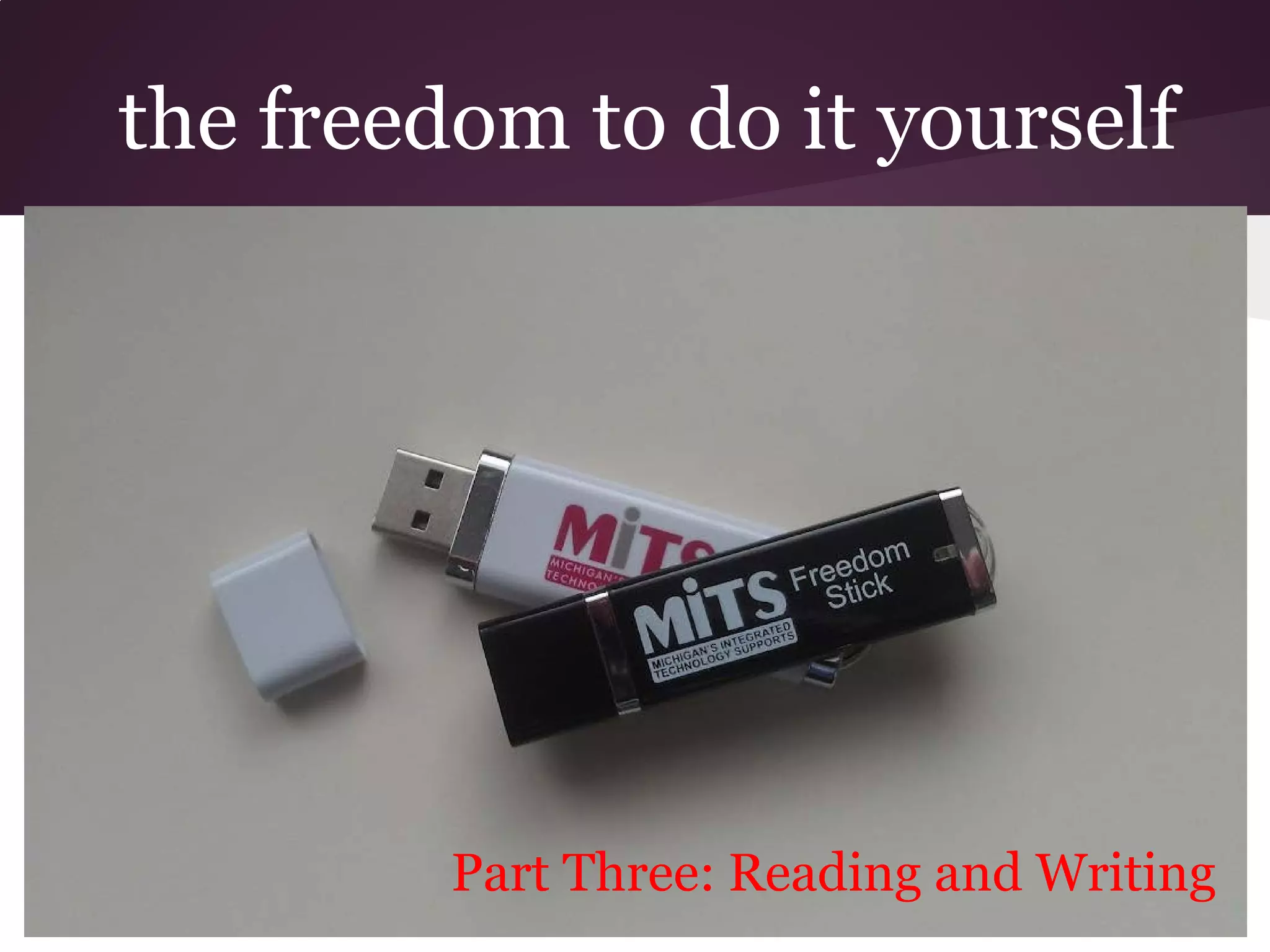 the freedom to do it yourself




         Part Three: Reading and Writing
 
