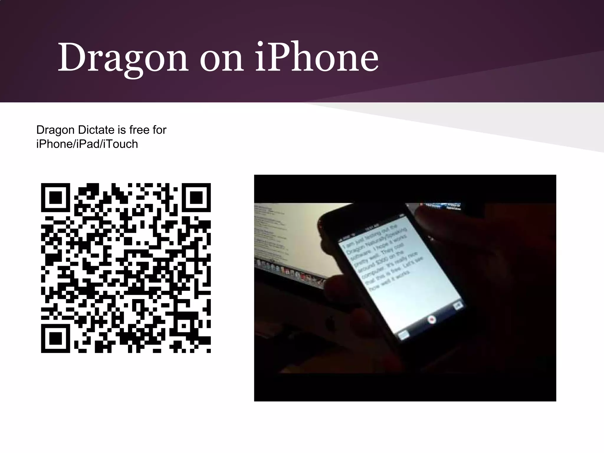 Dragon on iPhone
Dragon Dictate is free for
iPhone/iPad/iTouch
 