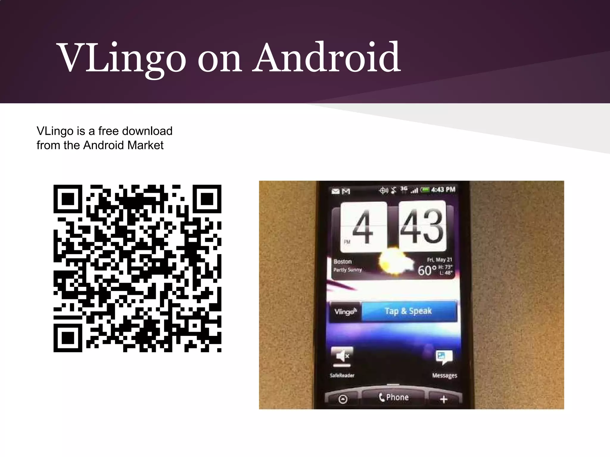 VLingo on Android
VLingo is a free download
from the Android Market
 