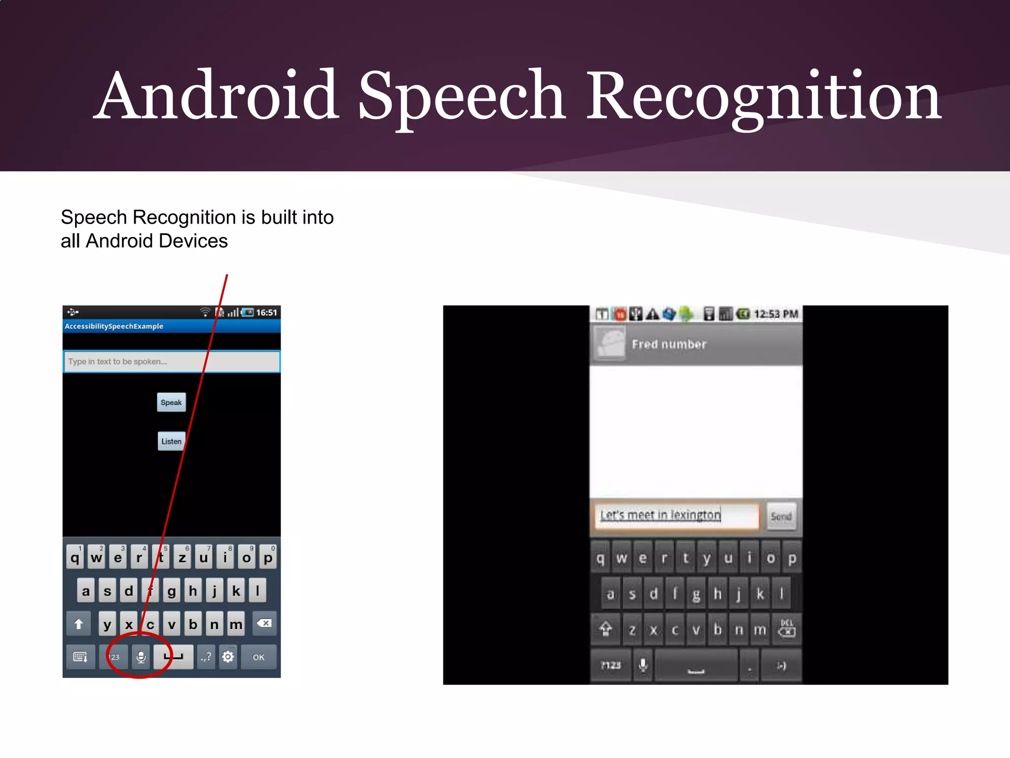 Android Speech Recognition
Speech Recognition is built into
all Android Devices
 