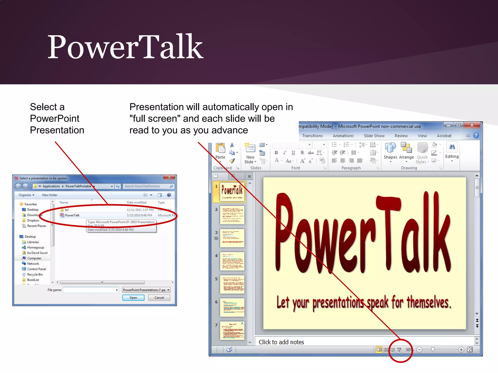 PowerTalk
Select a       Presentation will automatically open in
PowerPoint     "full screen" and each slide will be
Presentation   read to you as you advance
 